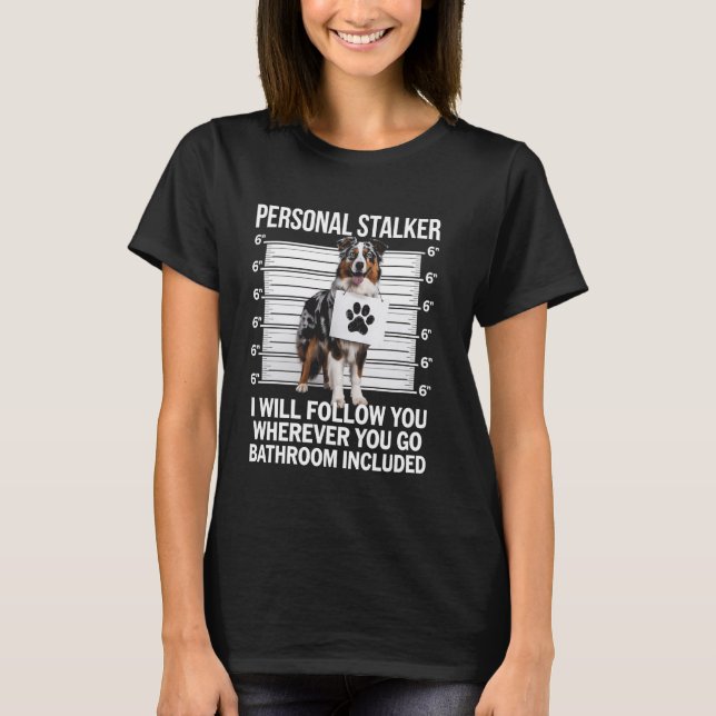 T-shirt Australian Shepherd Personal Stalker Funny Chien L (Devant)