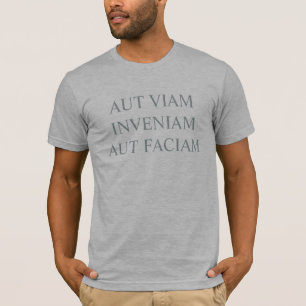 T-shirt Aut Viam Inveniam Aut Faciam Citation Latin T-Shir