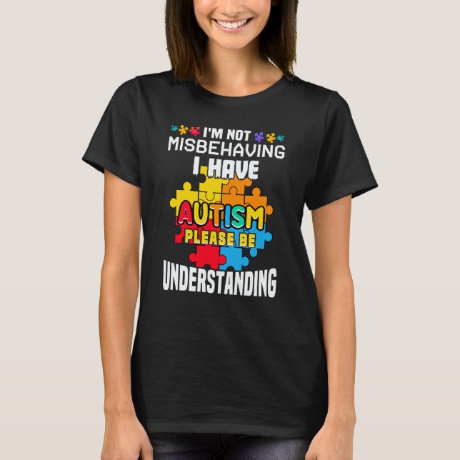 T-shirt Autism Awareness  I'm Not Misbehaving I Have Autis (Devant)