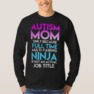 T-shirt Autism Awareness Mom Only Because Full Time Ninja
