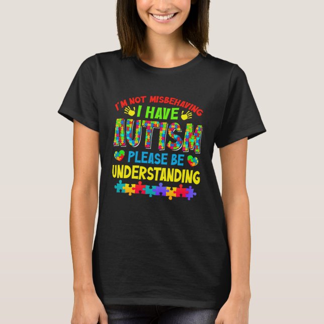 T-shirt Autism Awareness Month I m Not Misbehaving I Have  (Devant)