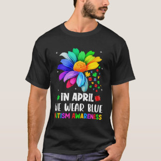 T-shirt Autism Awareness Month In April We Wear Blue Autis
