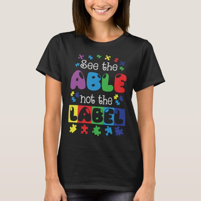 T-shirt Autism Awareness See The Able Not The Label Suppor (Devant)