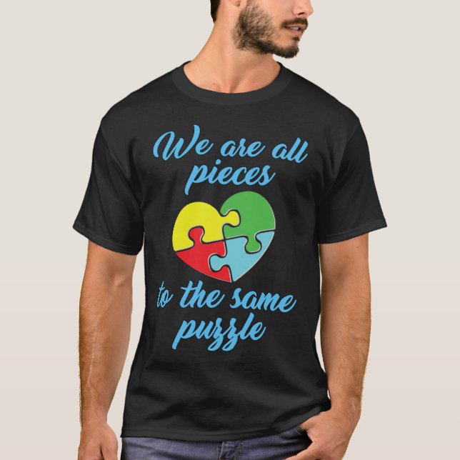 T-shirt Autism Awareness  We Are All Pieces To The Same Pu (Devant)