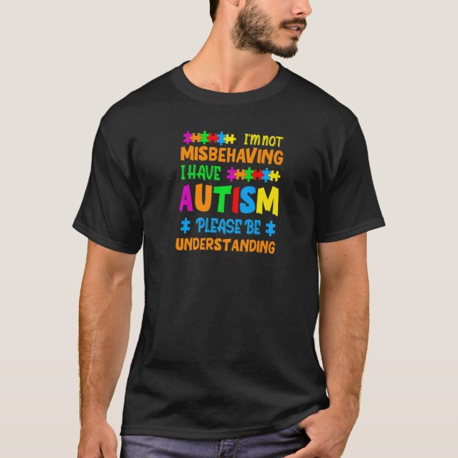 T-shirt Autism I'm Not Misbehaving I Have Autism Awareness (Devant)