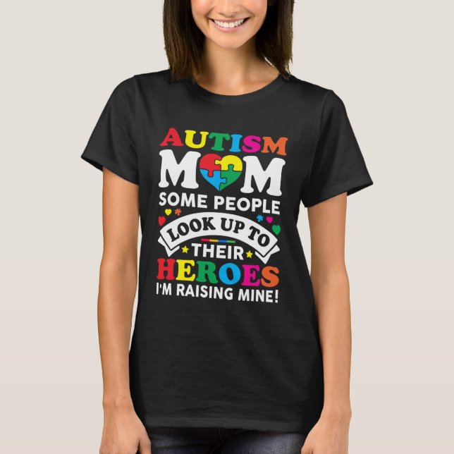 T-shirt Autism Mom Some People Look Up To Their Heroes Aut (Devant)