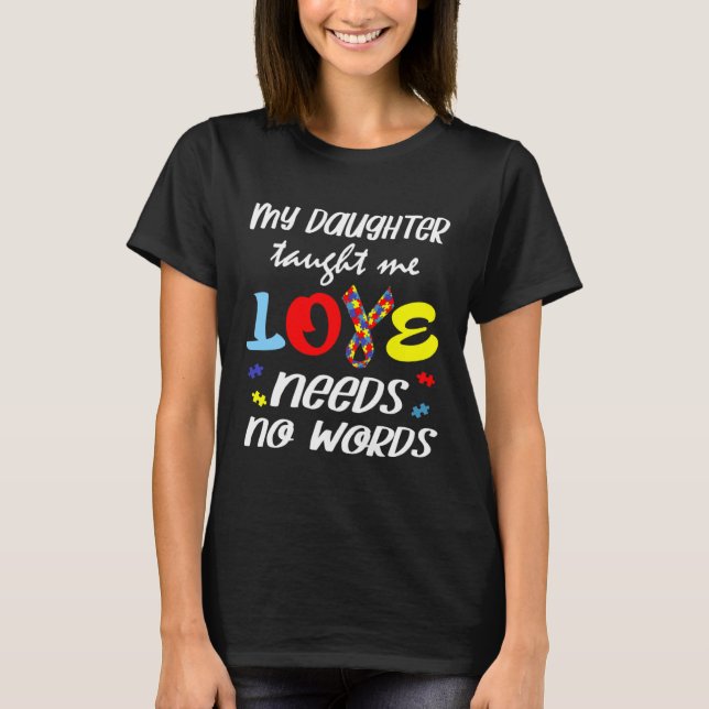 T-shirt Autism My Daughter Taught Me Love Needs No Words D (Devant)