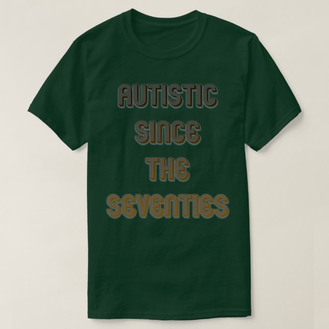 T-shirt Autiste depuis les années 70 (Design devant)