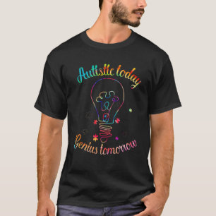 T-shirt Autistic Today Genius Tomorrow Autism Awareness Bu
