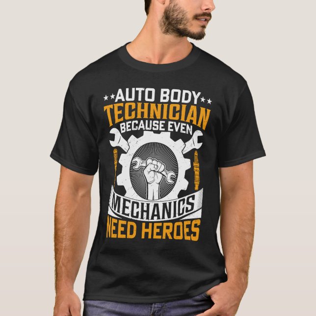 T-shirt Auto Body Technician Because Even Mechanics Need H (Devant)