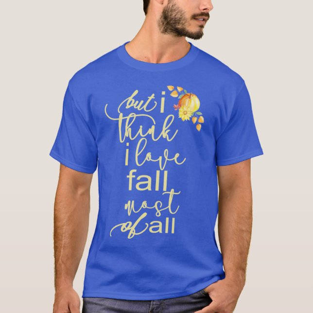 T-shirt Autumn Fall For Women But I Think I Love Fall Most (Devant)