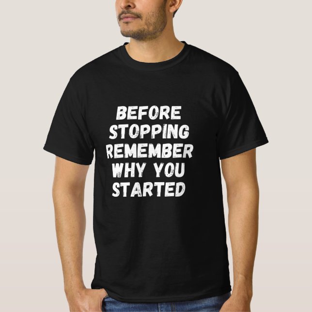 T-shirt Avant d'arrêter rappelez-vous pourquoi vous avez c (Devant)