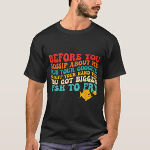 T-shirt Avant de cancaner sur moi Frottez votre citation d