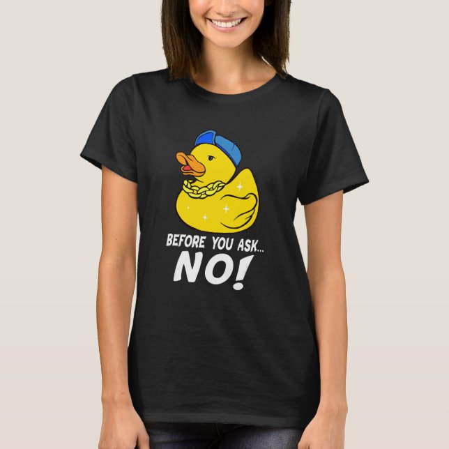 T-shirt Avant de demander Pas de canard en caoutchouc Cool (Devant)