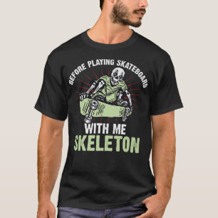 T-shirt Avant De Jouer Skateboard Avec Moi Skeleton