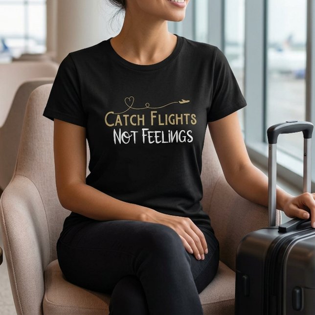 T-shirt avec citation de voyage « Préférer les vol (Catch Flights Not Feelings Travel Quote T-Shirt)
