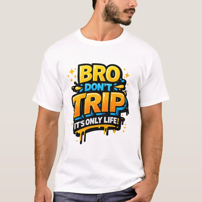 T-shirt avec citation drôle Bro Don’t Trip (Devant)