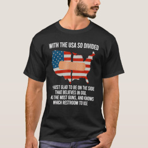 T-shirt Avec les Etats-Unis si divisés, je suis content d'