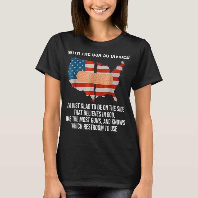 T-shirt Avec les Etats-Unis si divisés, je suis content d' (Devant)