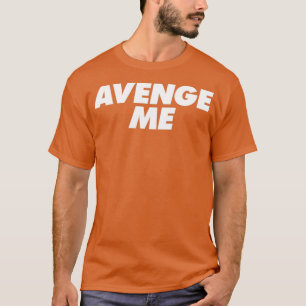 T-shirt Avenge Me