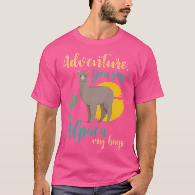 T-shirt Aventure Vous Dites Alpaca Mes Sacs Drôle Voyage (Devant)