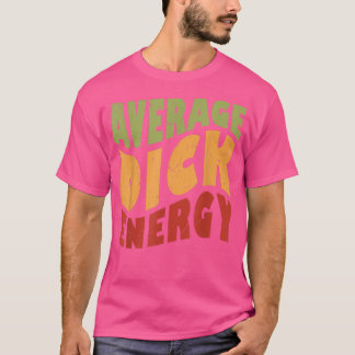 T-shirt Average Dick Energy Funny 