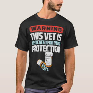 T-shirt Avertissement Ce Vet Est Médicé Pour Votre Protect