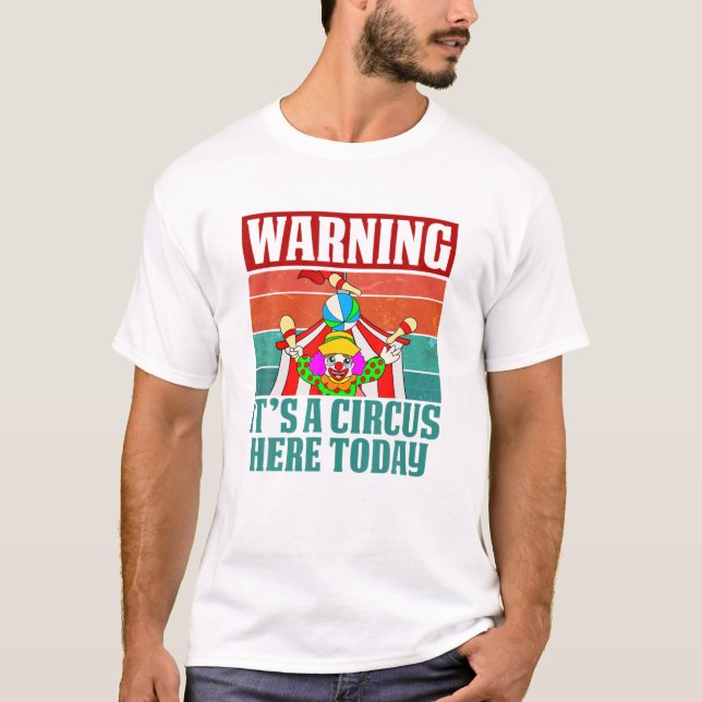 T-shirt Avertissement C'Est Un Cirque Ici Aujourd'Hui Drôl (Devant)