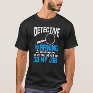 T-shirt Avertissement du détective Ne me dites pas comment