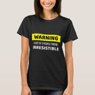 T-shirt Avertissement Irrésistible