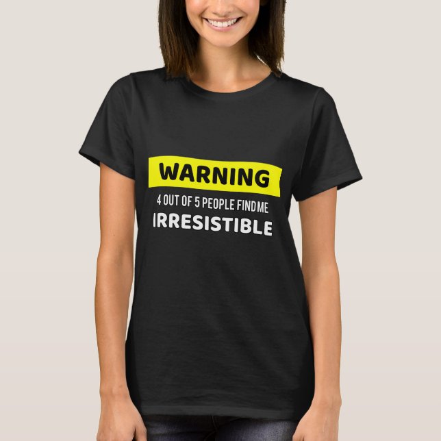 T-shirt Avertissement Irrésistible (Devant)
