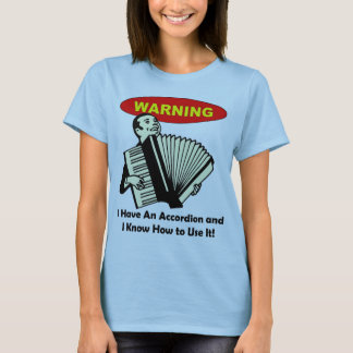 T-shirt Avertissement : J'ai un accordéon et sais