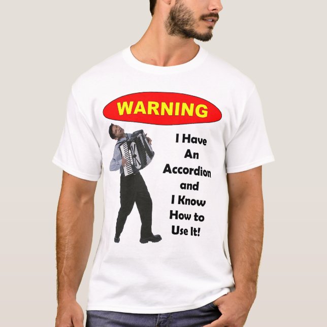 T-shirt Avertissement : J'ai un accordéon et sais (Devant)
