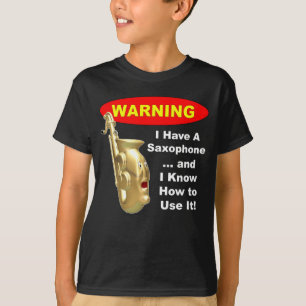 T-shirt Avertissement. J'ai un saxophone…