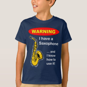 T-shirt Avertissement. J'ai un saxophone…