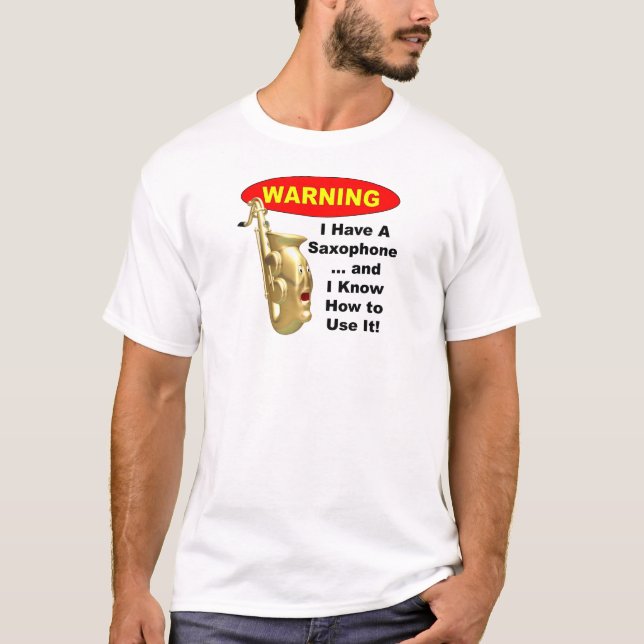 T-shirt Avertissement. J'ai un saxophone… (Devant)