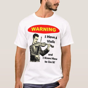 T-shirt Avertissement : J'ai un violon et je sais