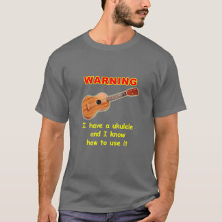 T-shirt Avertissement : J'ai une ukulélé et je sais