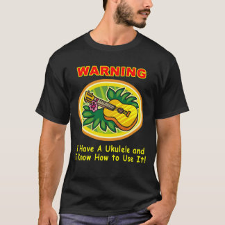 T-shirt Avertissement : J'ai une ukulélé et je sais