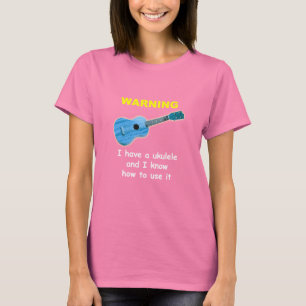 T-shirt Avertissement : J'ai une ukulélé et je sais