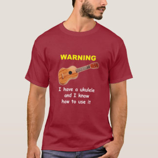 T-shirt Avertissement : J'ai une ukulélé et je sais
