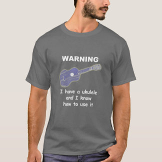 T-shirt Avertissement : J'ai une ukulélé et je sais