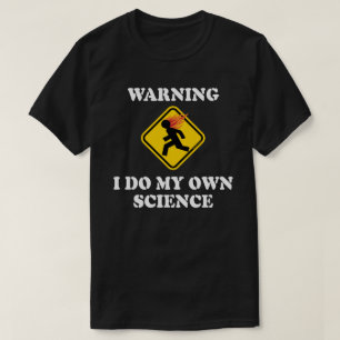 T-shirt Avertissement Je Fais Ma Propre Science - Scientif