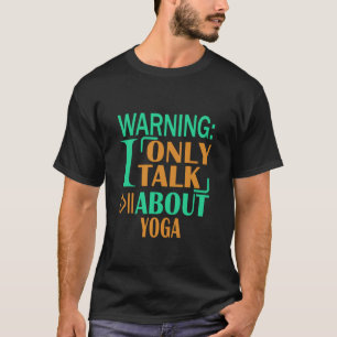 T-shirt Avertissement Je ne parle que de Yoga