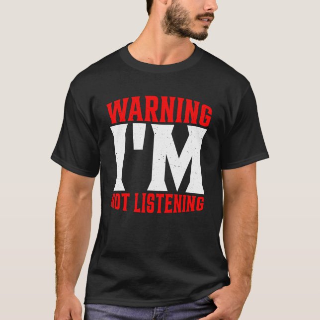 T-shirt Avertissement Je n'écoute pas (Devant)