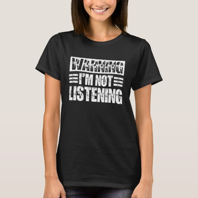 T-shirt Avertissement Je n'écoute pas (Devant)