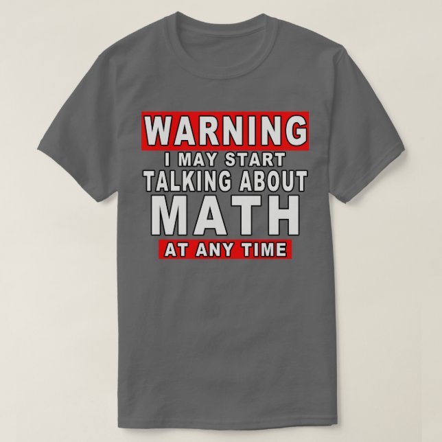 T-shirt Avertissement Je Peux Commencer À Parler De Maths  (Design devant)