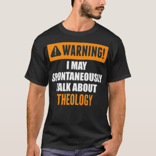 T-shirt Avertissement Je Peux Parler Spontanément De Théol