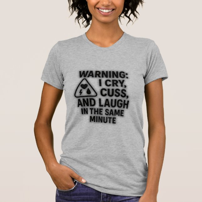T-shirt Avertissement : Je Pleure, Cuss, et Rire dans la m (Devant)
