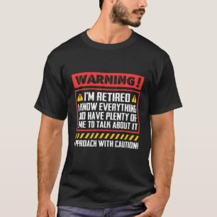 T-shirt Avertissement Je suis retraité Je sais tout Approc